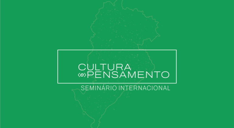 PROGRAMA CULTURA E PENSAMENTO ABRE INSCRIÇÕES PARA SEMINÁRIO INTERNACIONAL